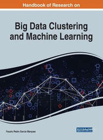 Handbook of Research on Big Data Clustering and Machine Learning