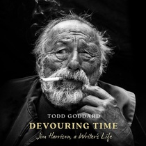 Devouring Time: Jim Harrison, a Writer's Life