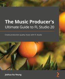 The Music Producer's Ultimate Guide to FL Studio 20