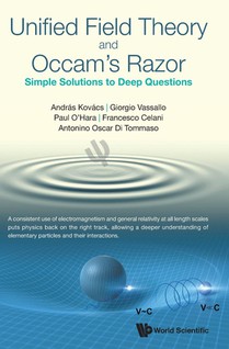 Unified Field Theory And Occam's Razor: Simple Solutions To Deep Questions voorzijde