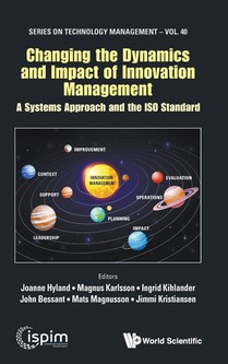 Changing The Dynamics And Impact Of Innovation Management: A Systems Approach And The Iso Standard