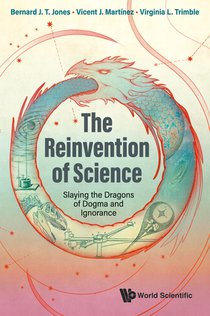 Reinvention Of Science, The: Slaying The Dragons Of Dogma And Ignorance