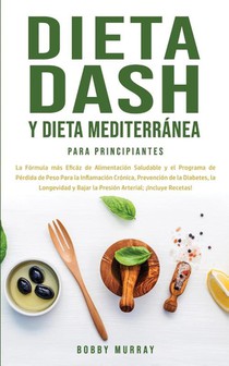 Dieta Dash y Dieta Mediterranea Para Principiantes