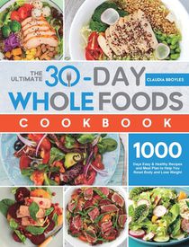 The Ultimate 30-Day Whole Foods Cookbook