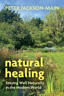 Natural Healing: Staying Well Naturally in the Modern World