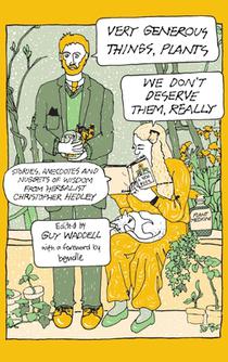 Very Generous Things, Plants - We Don't Deserve Them, Really: Stories, Anecdotes and Nuggets of Wisdom from Herbalist Christopher Hedley