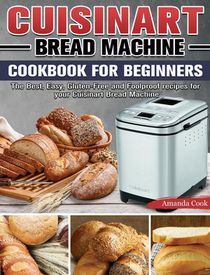 The Perfect Bread Machine Cookbook