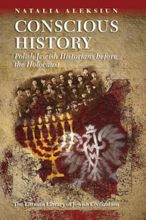 Conscious History: Polish Jewish Historians Before the Holocaust