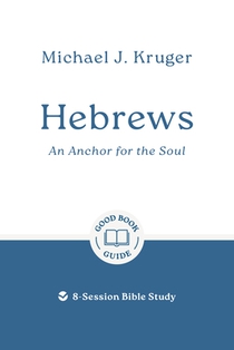 Hebrews: An Anchor for the Soul: 8-Session Bible Study