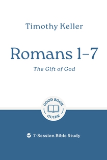 Romans 1-7: The Gift of God: 7-Session Bible Study