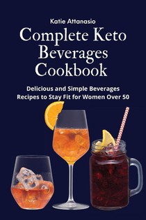 Complete Keto Beverages Cookbook