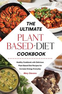 The Ultimate Plant-Based Diet Cookbook