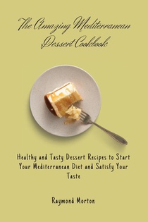 The Amazing Mediterranean Dessert Cookbook