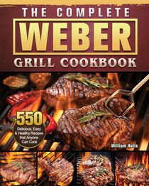 The Complete Weber Grill Cookbook