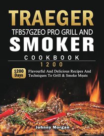 Traeger TFB57GZEO Pro Grill and Smoker Cookbook 1200