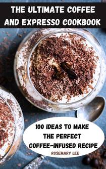 The Ultimate Coffee and Expresso Cookbook