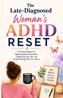 The Late-Diagnosed Woman's ADHD Reset