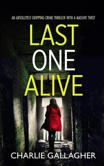 LAST ONE ALIVE an absolutely gripping crime thriller with a massive twist