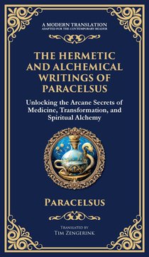 The Hermetic and Alchemical Writings of Paracelsus