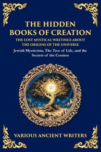The Hidden Books of Creation - The Lost Mystical Writings About the Origins of the Universe