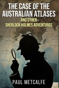 The Case of the Australian Atlases and other Sherlock Holmes Adventures
