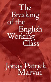 The Breaking of the English Working Class