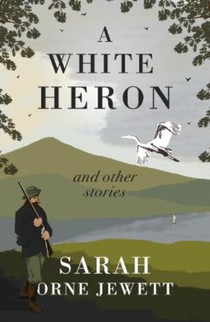 A White Heron and Other Stories