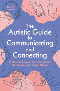 The Autistic Guide to Communicating and Connecting