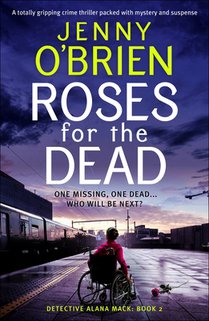 Roses for the Dead: A Totally Gripping Crime Thriller Packed with Mystery and Suspense