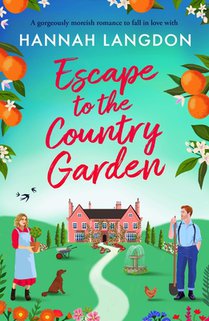 Escape to the Country Garden: A Gorgeously Moreish Romance to Fall in Love with