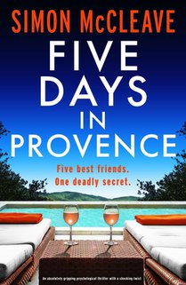 Five Days in Provence: An Absolutely Gripping Psychological Thriller with a Shocking Twist