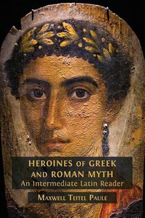 Heroines of Greek and Roman Myth