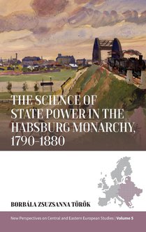 The Science of State Power in the Habsburg Monarchy, 1790-1880