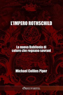 Collins Piper, M: L'impero Rothschild - La nuova Babilonia d