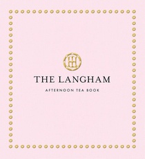 The Langham Afternoon Tea Book