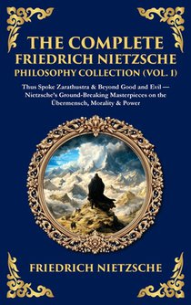 The Complete Friedrich Nietzsche Philosophy Collection (Vol. 1)