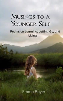 Musings to a Younger Self Poems on Learning, Letting Go, and Living
