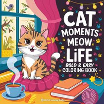 Bold & Easy Cat Moments Meow Life Coloring Book