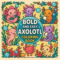 Bold & Easy Axolotl Coloring Book