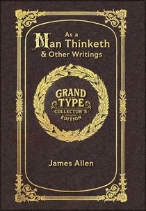 Large Print - As a Man Thinketh & Other Writings - Grand Type Collector's Edition - Matte Hardcover with Dust Jacket