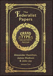 Large Print - The Federalist Papers, Volume 2 of 2 - Grand Type Collector's Edition - Matte Hardcover with Dust Jacket