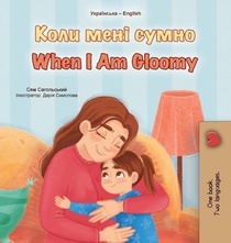 When I am Gloomy (Ukrainian English Bilingual Children's Book)