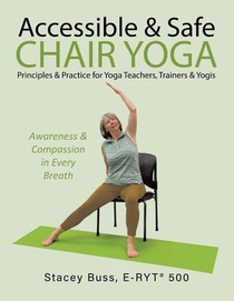 Accessible & Safe Chair Yoga Principles & Practice for Yoga Teachers, Trainers & Yogis