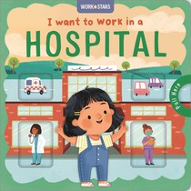 I Want to Work in a Hospital: A Little Career Book for Kids, with Sliding Tabs to Pull