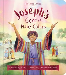 First Bible Stories: Joseph's Coat of Many Colors: A Beautifully Illustrated Bible Story Retold for Little Ones