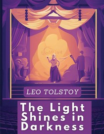 Graf Leo Tolstoy: Light Shines in Darkness