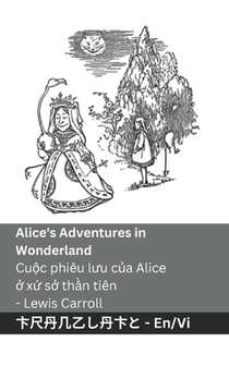 Alice's Adventures in Wonderland / Cuộc phiêu lưu của Alice ở xứ sở thần tiên: Tranzlaty English Tiếng