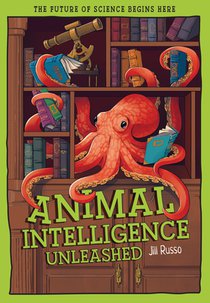 Animal Intelligence Unleashed: What Animals Reveal about Our Changing World