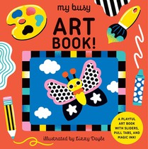 My Busy Art Book!: A Playful Art Book with Sliders, Pull Tabs, and Magic Ink!