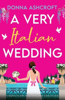 A Very Italian Wedding: A completely irresistible and page-turning summer romance set in Italy